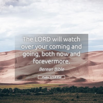 Picture 05 - Psalm 121:8 BSB - The LORD will watch over your coming and going, - Bible Verse Picture