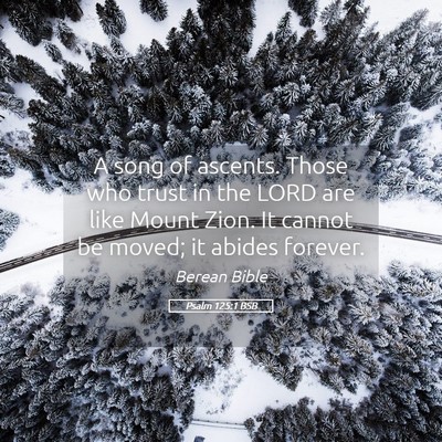 Picture 05 - Psalm 125:1 BSB - A song of ascents. Those who trust in the LORD - Bible Verse Picture