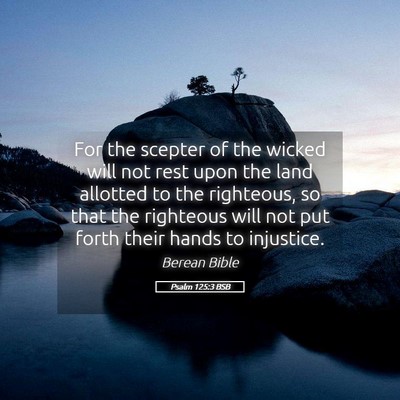 Picture 05 - Psalm 125:3 BSB - For the scepter of the wicked will not rest upon - Bible Verse Picture