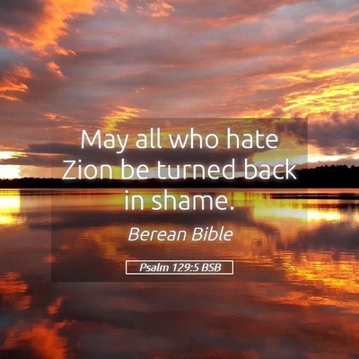 Picture 05 - Psalm 129:5 BSB - May all who hate Zion be turned back in - Bible Verse Picture