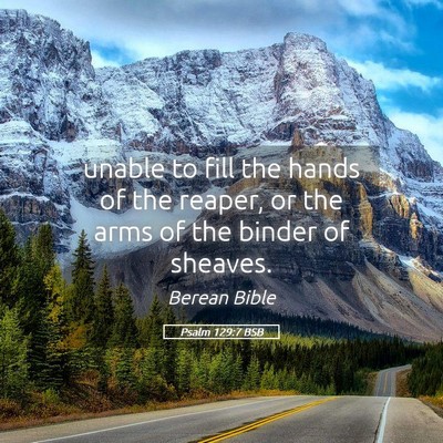 Picture 05 - Psalm 129:7 BSB - unable to fill the hands of the reaper, or the - Bible Verse Picture
