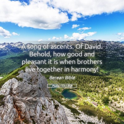 Picture 05 - Psalm 133:1 BSB - A song of ascents. Of David. Behold, how good and - Bible Verse Picture