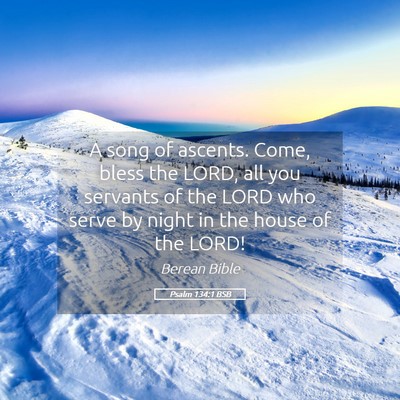 Picture 05 - Psalm 134:1 BSB - A song of ascents. Come, bless the LORD, all you - Bible Verse Picture