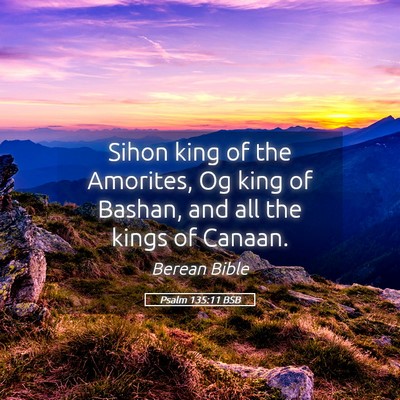 Picture 05 - Psalm 135:11 BSB - Sihon king of the Amorites, Og king of Bashan, - Bible Verse Picture