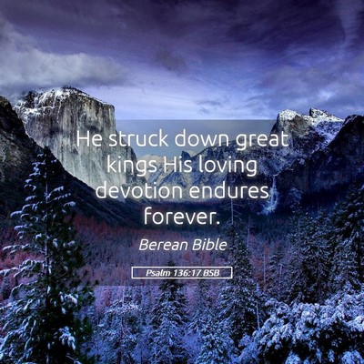 Picture 05 - Psalm 136:17 BSB - He struck down great kings His loving devotion - Bible Verse Picture