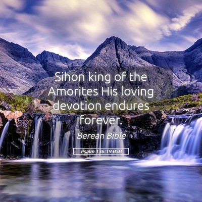 Picture 05 - Psalm 136:19 BSB - Sihon king of the Amorites His loving devotion - Bible Verse Picture