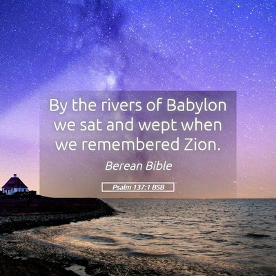 Picture 05 - Psalm 137:1 BSB - By the rivers of Babylon we sat and wept when we - Bible Verse Picture