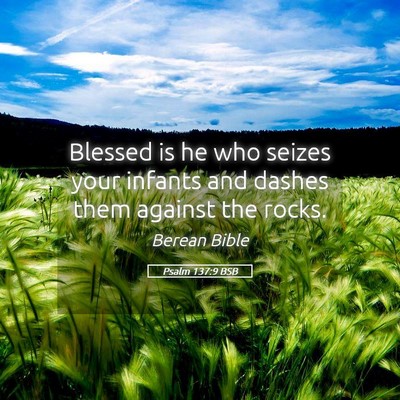 Picture 05 - Psalm 137:9 BSB - Blessed is he who seizes your infants and dashes - Bible Verse Picture