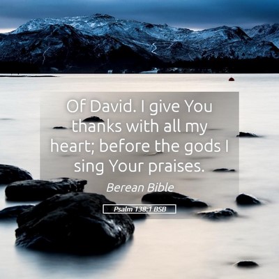 Picture 05 - Psalm 138:1 BSB - Of David. I give You thanks with all my heart; - Bible Verse Picture