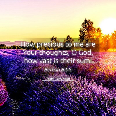 Picture 05 - Psalm 139:17 BSB - How precious to me are Your thoughts, O God, how - Bible Verse Picture