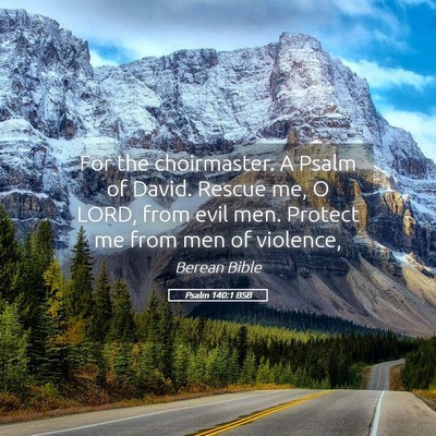 Picture 05 - Psalm 140:1 BSB - For the choirmaster. A Psalm of David. Rescue me, - Bible Verse Picture