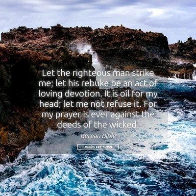 Picture 05 - Psalm 141:5 BSB - Let the righteous man strike me; let his rebuke - Bible Verse Picture