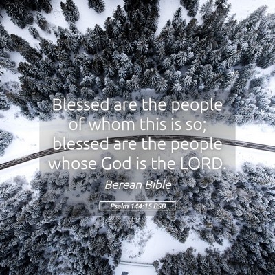 Picture 05 - Psalm 144:15 BSB - Blessed are the people of whom this is so; - Bible Verse Picture