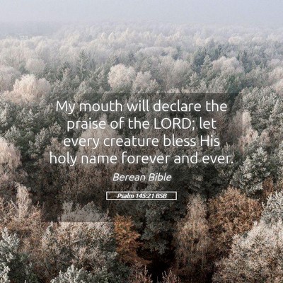 Picture 05 - Psalm 145:21 BSB - My mouth will declare the praise of the LORD; let - Bible Verse Picture