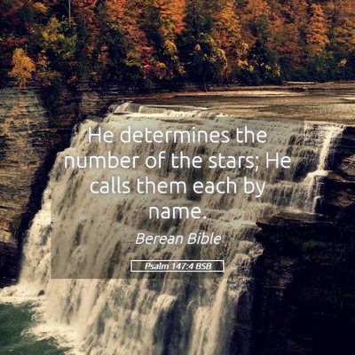 Picture 05 - Psalm 147:4 BSB - He determines the number of the stars; He calls - Bible Verse Picture
