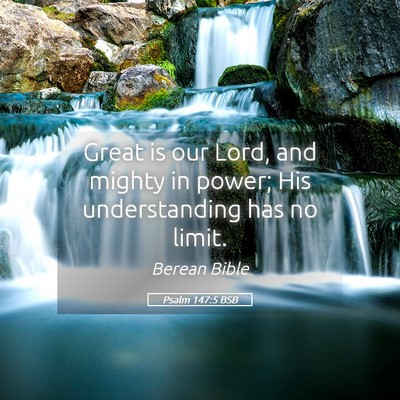 Picture 05 - Psalm 147:5 BSB - Great is our Lord, and mighty in power; His - Bible Verse Picture