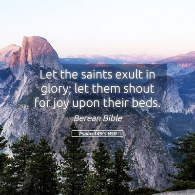 Picture 05 - Psalm 149:5 BSB - Let the saints exult in glory; let them shout for - Bible Verse Picture