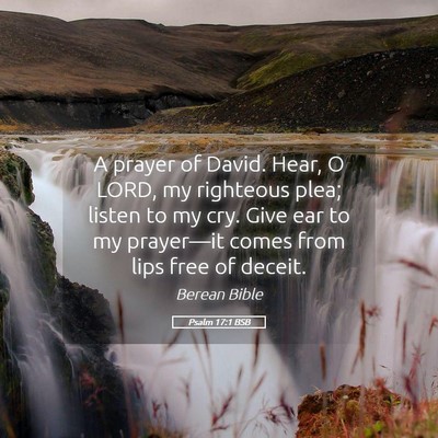 Picture 05 - Psalm 17:1 BSB - A prayer of David. Hear, O LORD, my righteous - Bible Verse Picture