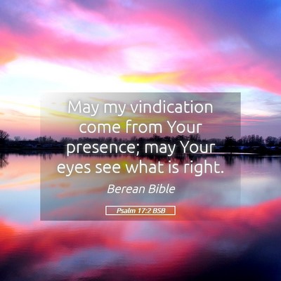 Picture 05 - Psalm 17:2 BSB - May my vindication come from Your presence; may - Bible Verse Picture