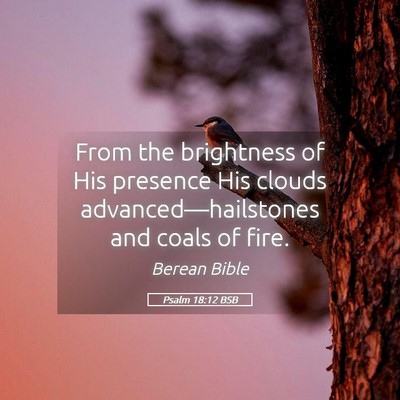 Picture 05 - Psalm 18:12 BSB - From the brightness of His presence His clouds - Bible Verse Picture