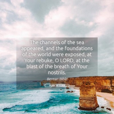 Picture 05 - Psalm 18:15 BSB - The channels of the sea appeared, and the - Bible Verse Picture
