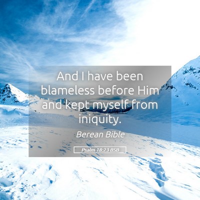 Picture 05 - Psalm 18:23 BSB - And I have been blameless before Him and kept - Bible Verse Picture