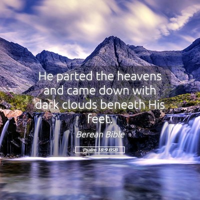 Picture 05 - Psalm 18:9 BSB - He parted the heavens and came down with dark - Bible Verse Picture