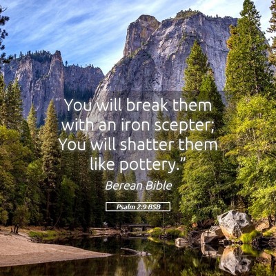 Picture 05 - Psalm 2:9 BSB - You will break them with an iron scepter; You - Bible Verse Picture