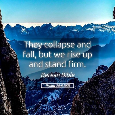 Picture 05 - Psalm 20:8 BSB - They collapse and fall, but we rise up and stand - Bible Verse Picture