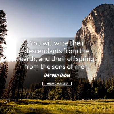Picture 05 - Psalm 21:10 BSB - You will wipe their descendants from the earth, - Bible Verse Picture