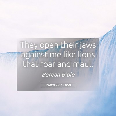 Picture 05 - Psalm 22:13 BSB - They open their jaws against me like lions that - Bible Verse Picture
