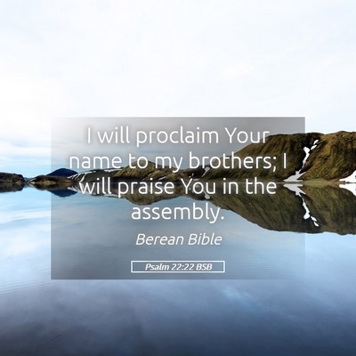 Picture 05 - Psalm 22:22 BSB - I will proclaim Your name to my brothers; I will - Bible Verse Picture