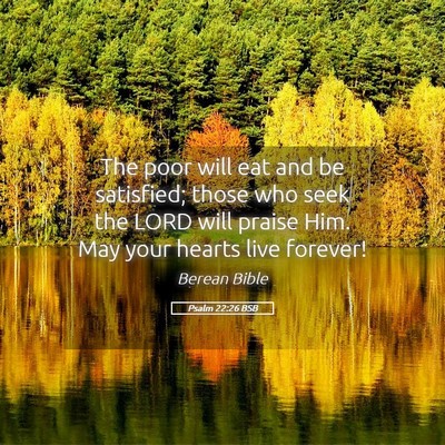 Picture 05 - Psalm 22:26 BSB - The poor will eat and be satisfied; those who - Bible Verse Picture