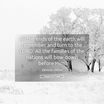 Picture 05 - Psalm 22:27 BSB - All the ends of the earth will remember and turn - Bible Verse Picture