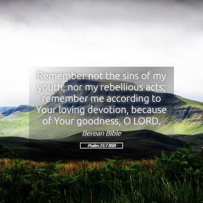 Picture 05 - Psalm 25:7 BSB - Remember not the sins of my youth, nor my - Bible Verse Picture