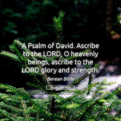 Picture 05 - Psalm 29:1 BSB - A Psalm of David. Ascribe to the LORD, O heavenly - Bible Verse Picture