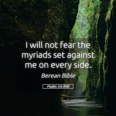 Picture 05 - Psalm 3:6 BSB - I will not fear the myriads set against me on - Bible Verse Picture