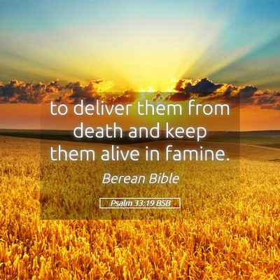Picture 05 - Psalm 33:19 BSB - to deliver them from death and keep them alive in - Bible Verse Picture