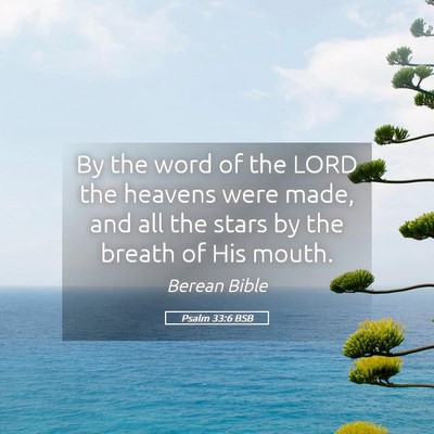 Picture 05 - Psalm 33:6 BSB - By the word of the LORD the heavens were made, - Bible Verse Picture