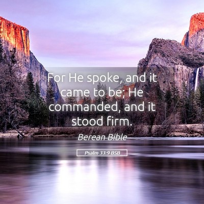 Picture 05 - Psalm 33:9 BSB - For He spoke, and it came to be; He commanded, - Bible Verse Picture