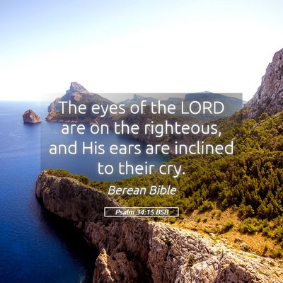 Picture 05 - Psalm 34:15 BSB - The eyes of the LORD are on the righteous, and - Bible Verse Picture