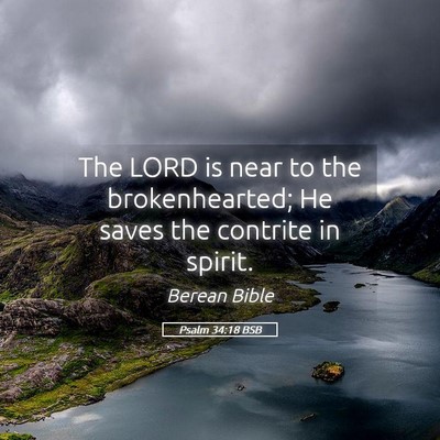 Picture 05 - Psalm 34:18 BSB - The LORD is near to the brokenhearted; He saves - Bible Verse Picture