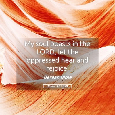 Picture 05 - Psalm 34:2 BSB - My soul boasts in the LORD; let the oppressed - Bible Verse Picture