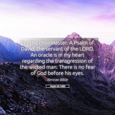 Picture 05 - Psalm 36:1 BSB - For the choirmaster. A Psalm of David, the - Bible Verse Picture