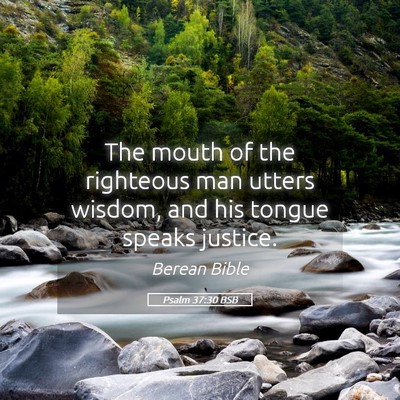 Picture 05 - Psalm 37:30 BSB - The mouth of the righteous man utters wisdom, and - Bible Verse Picture