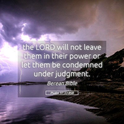 Picture 05 - Psalm 37:33 BSB - the LORD will not leave them in their power or - Bible Verse Picture