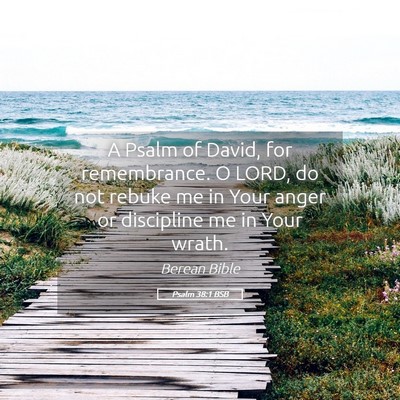 Picture 05 - Psalm 38:1 BSB - A Psalm of David, for remembrance. O LORD, do not - Bible Verse Picture