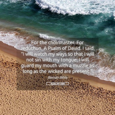Picture 05 - Psalm 39:1 BSB - For the choirmaster. For Jeduthun. A Psalm of - Bible Verse Picture