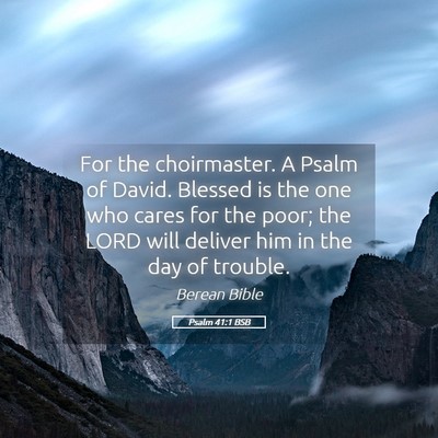 Picture 05 - Psalm 41:1 BSB - For the choirmaster. A Psalm of David. Blessed is - Bible Verse Picture