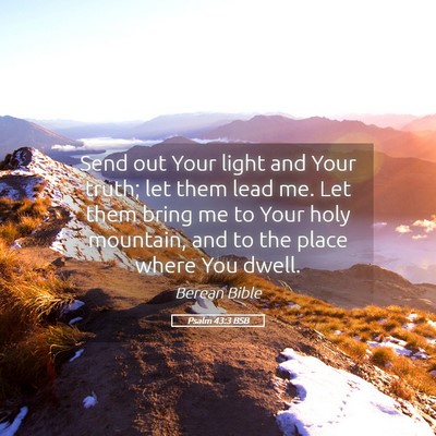Picture 05 - Psalm 43:3 BSB - Send out Your light and Your truth; let them lead - Bible Verse Picture